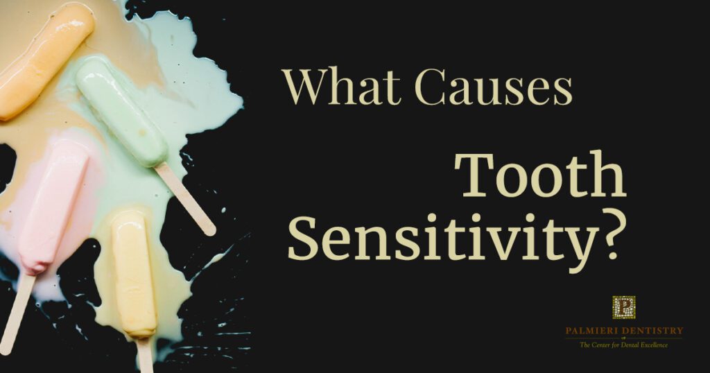 At Palmieri Dentistry, we want to do all we can to help our patients have ideal health. If you find yourself avoiding your favorite cold or hot foods, such as ice cream, because they can cause discomfort in your teeth, you may be experiencing tooth sensitivity. Tooth sensitivity is not uncommon, and most people experience it at some point. If you experience tooth sensitivity regularly, it can be an indication that you have a problem with your oral health.